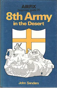 Airfix Magazine Guides 20 – 8th Army in the Desert. (John Saunders)