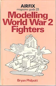Airfix Magazine Guides 25 – Modelling World War 2 Fighters. (Bryan Philpott)